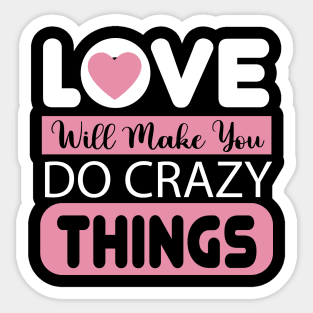 Love Will Make You Crazy Things Sticker